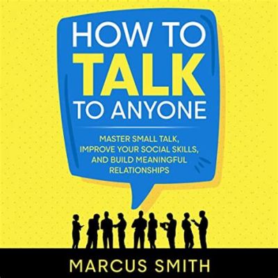 Best Books on How to Talk to Anyone: Strategies for Building Communication Skills