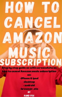 How to Stop Amazon Music Subscription: A Symphony of Unrelated Thoughts